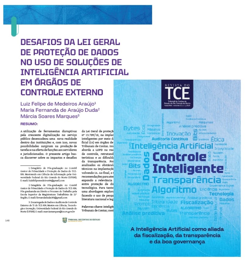 <p style="text-align: justify">Foi publicado o artigo técnico na edição 2025 da <em>Revista do TCE</em>, destacando as implicações da Lei Geral de Proteção de Dados (LGPD) diante da incorporação de soluções de Inteligência Artificial (IA) no controle externo. O texto está disponível a partir da página 148 e analisa como inovação, transparência e governança de dados precisam caminhar juntas para proteger direitos fundamentais sem frear a modernização institucional.&nbsp;</p><p style="text-align: justify">Acesso em:&nbsp;<a target="" data-router-slot="disabled" href="https://lnkd.in/eVBdvAWN" type="external">https://lnkd.in/eVBdvAWN</a></p><p style="text-align: justify"></p><p style="text-align: justify"></p>
